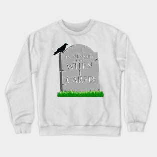 In Memory Of When I Cared Crewneck Sweatshirt